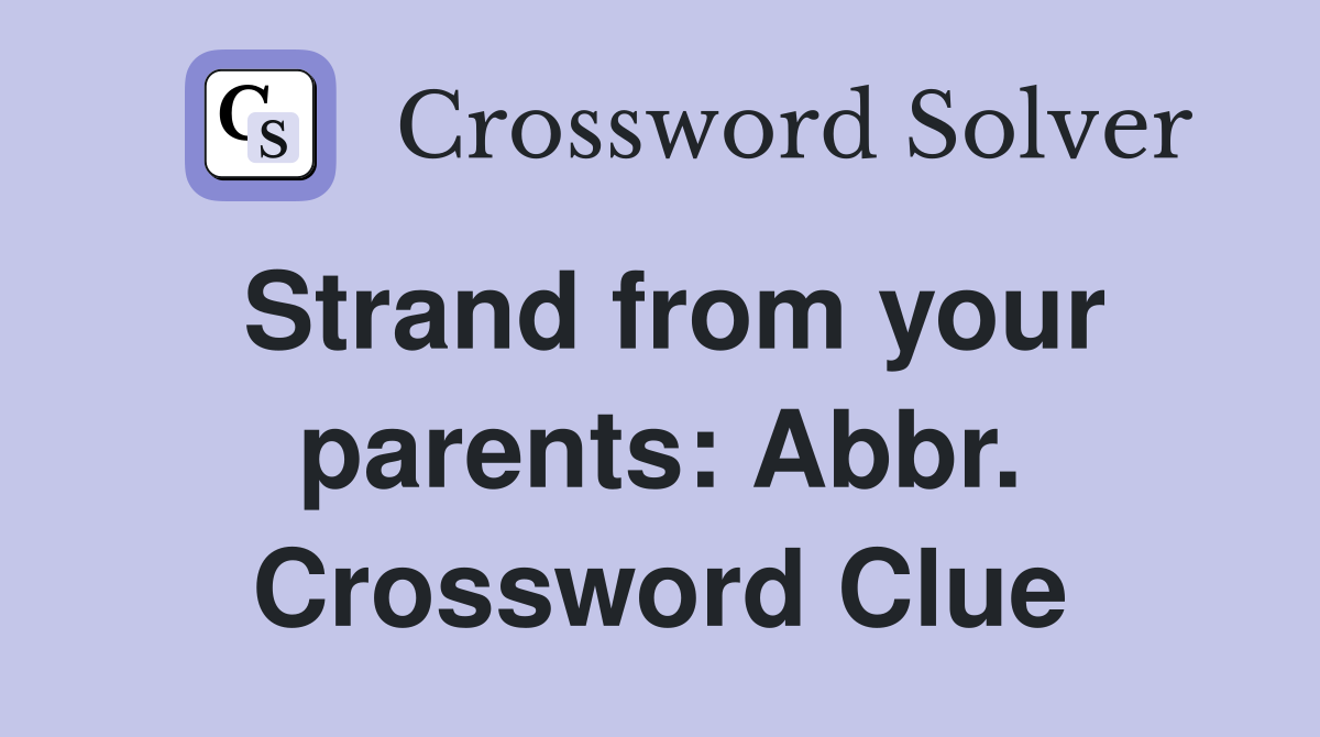 Strand from your parents: Abbr. Crossword Clue