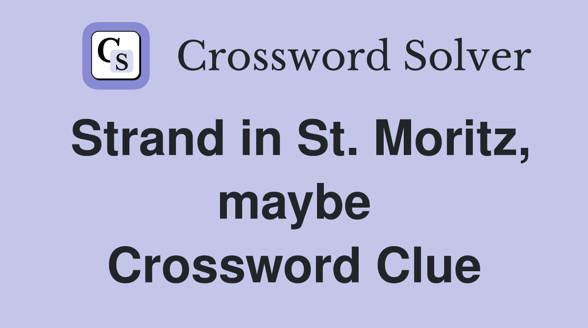 Strand in St. Moritz, maybe Crossword Clue