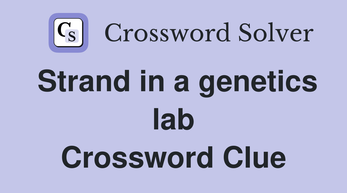 Strand in a genetics lab Crossword Clue