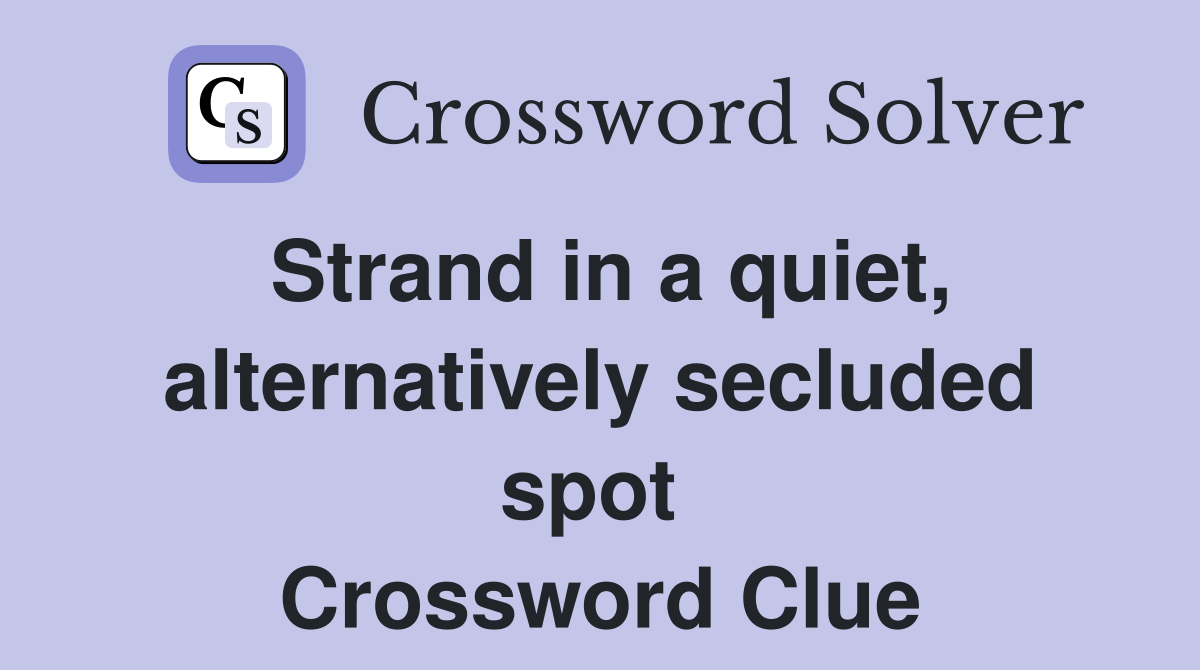 Strand in a quiet, alternatively secluded spot  Crossword Clue