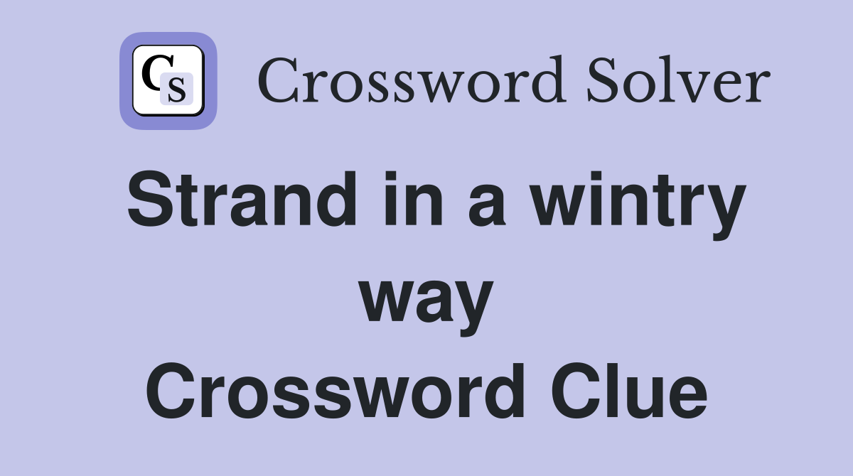 Strand in a wintry way Crossword Clue