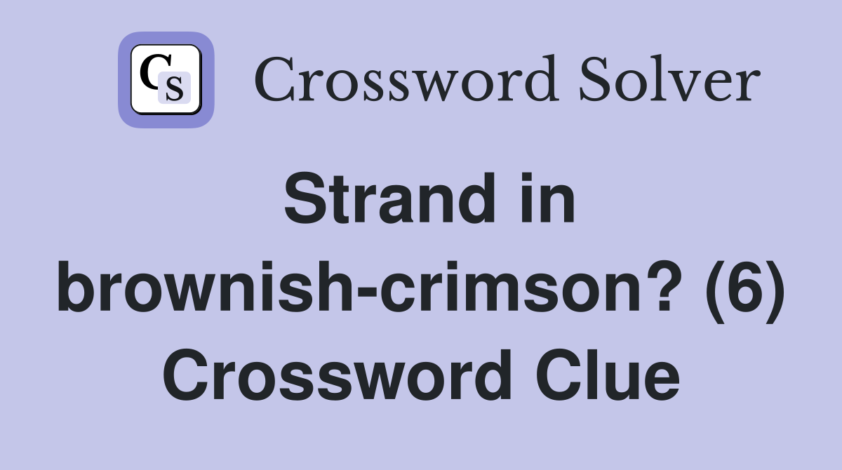 Strand in brownish-crimson? (6) Crossword Clue