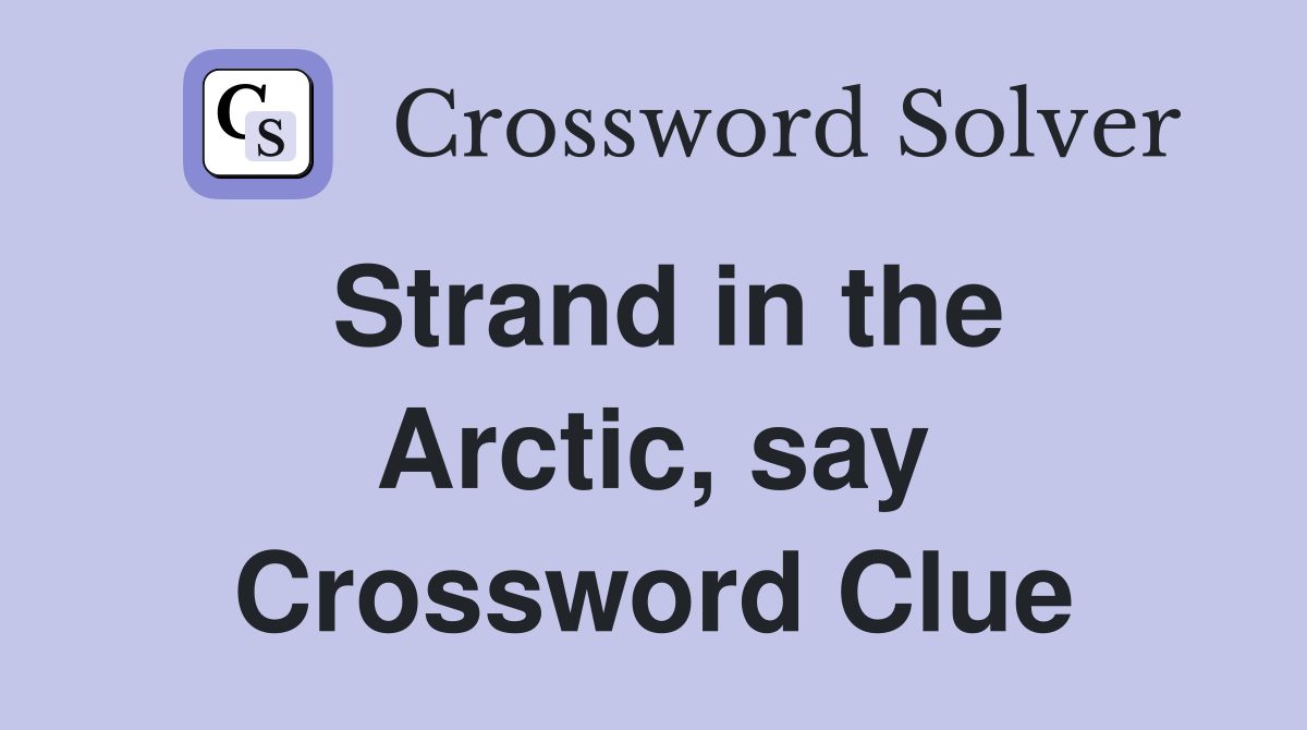 Strand in the Arctic, say Crossword Clue