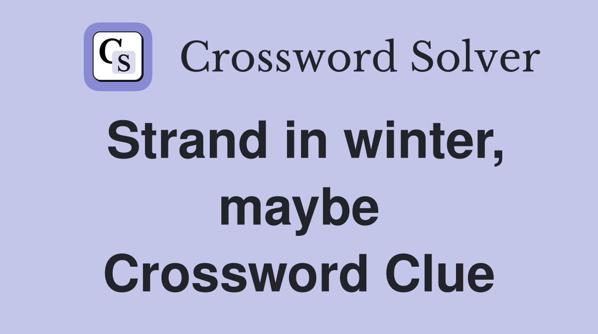 Strand in winter, maybe Crossword Clue
