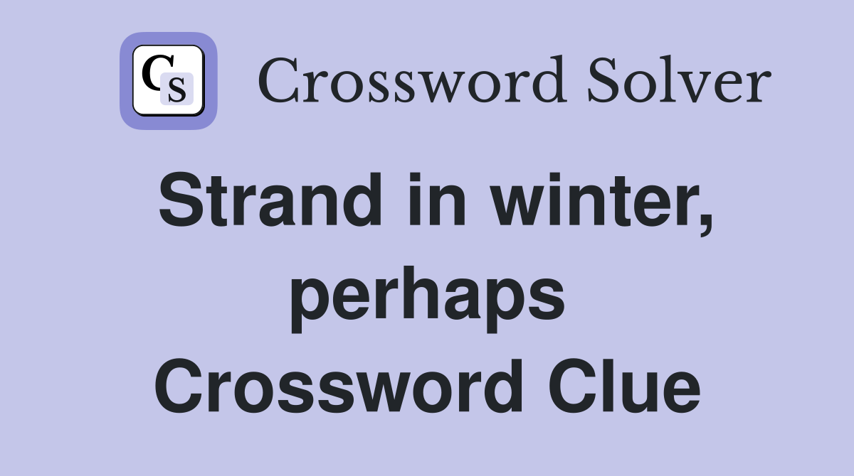 Strand in winter, perhaps Crossword Clue