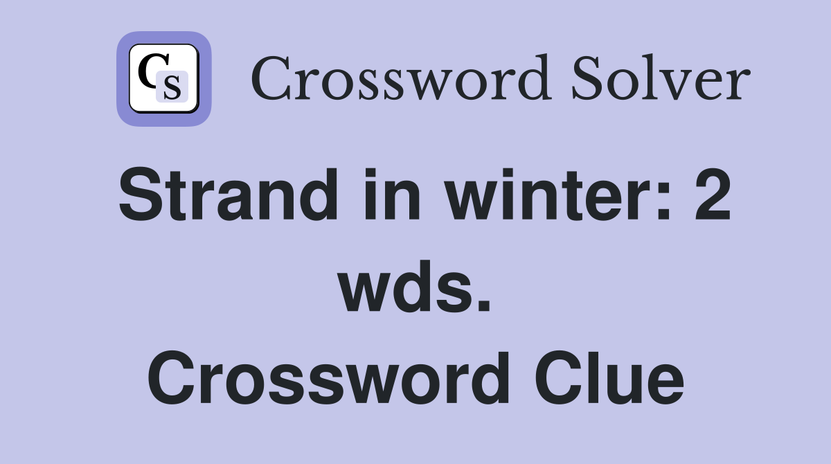 Strand in winter: 2 wds. Crossword Clue