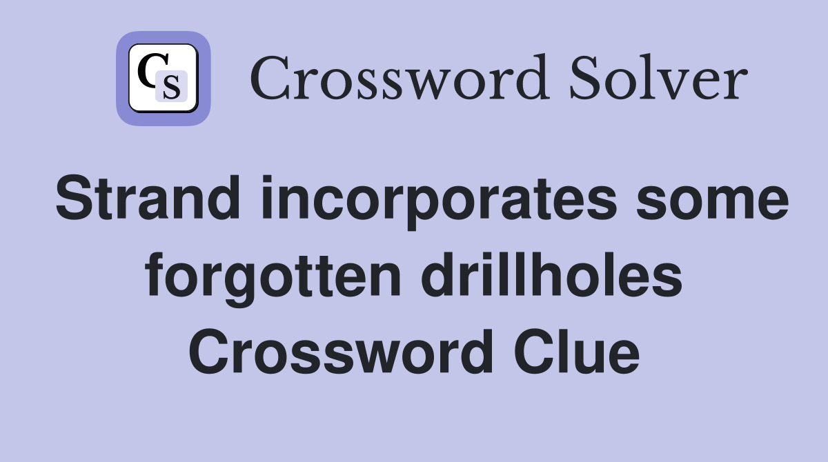 Strand incorporates some forgotten drillholes Crossword Clue