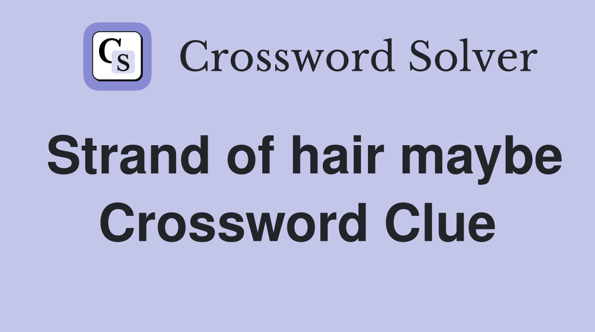 Strand of hair maybe Crossword Clue
