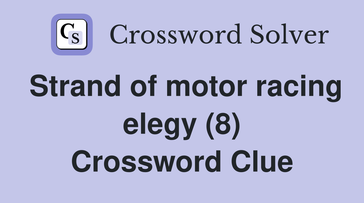Strand of motor racing elegy (8) Crossword Clue