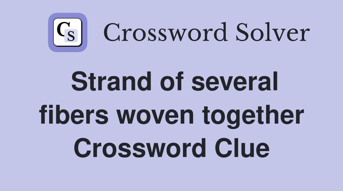 Strand of several fibers woven together Crossword Clue
