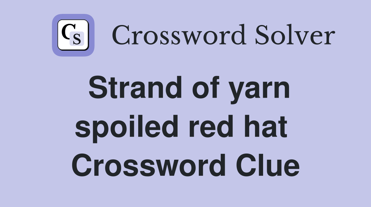 Strand of yarn spoiled red hat  Crossword Clue