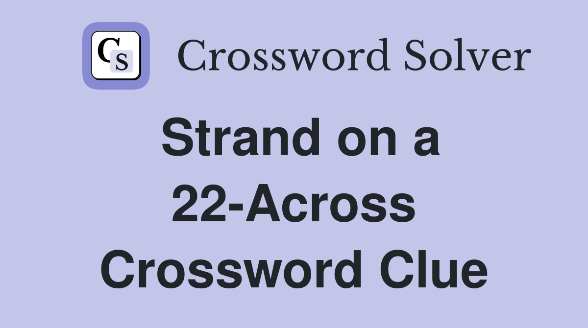 Strand on a 22-Across Crossword Clue
