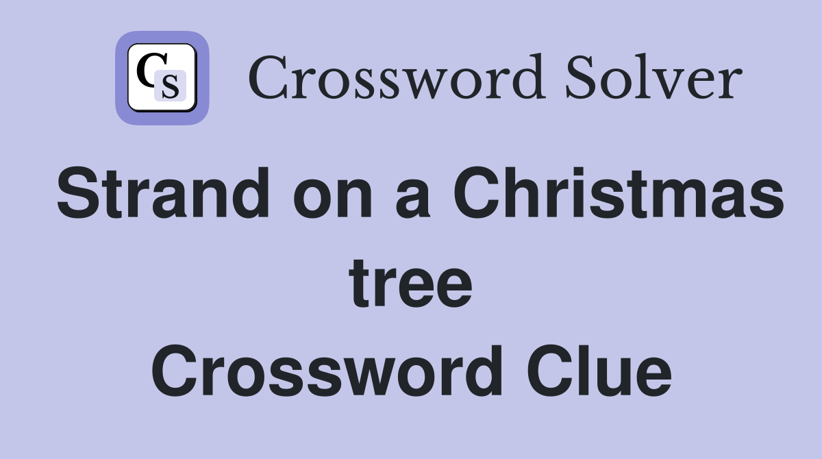 Strand on a Christmas tree Crossword Clue