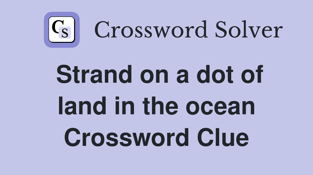 Strand on a dot of land in the ocean Crossword Clue
