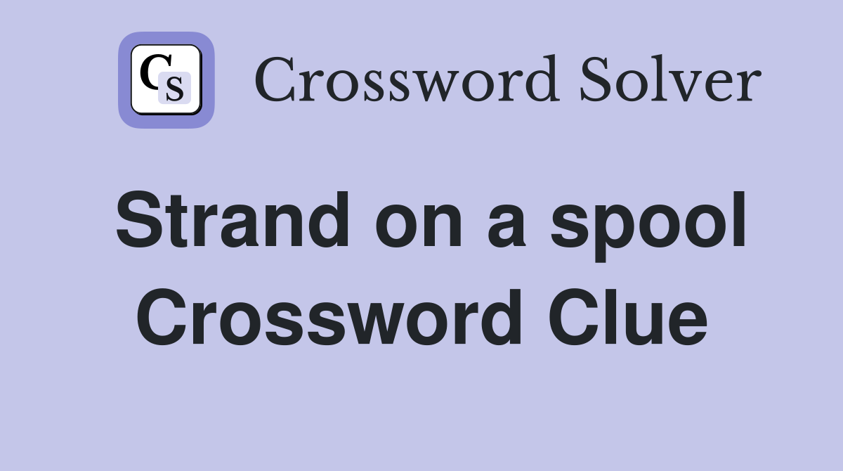 Strand on a spool Crossword Clue