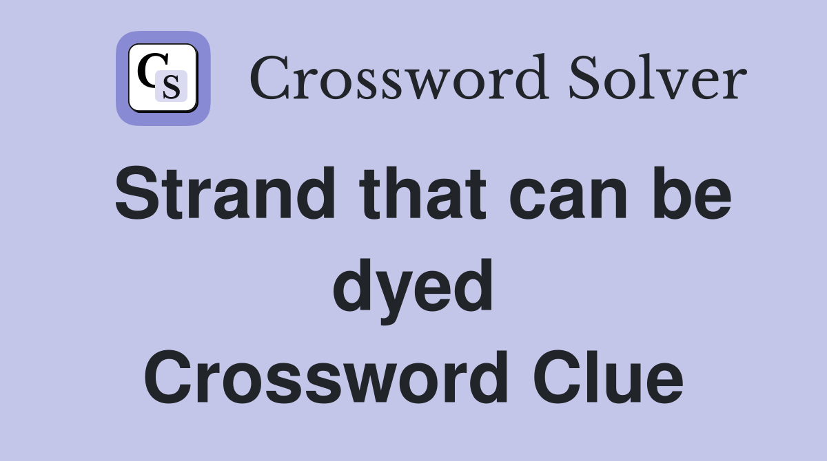 Strand that can be dyed Crossword Clue