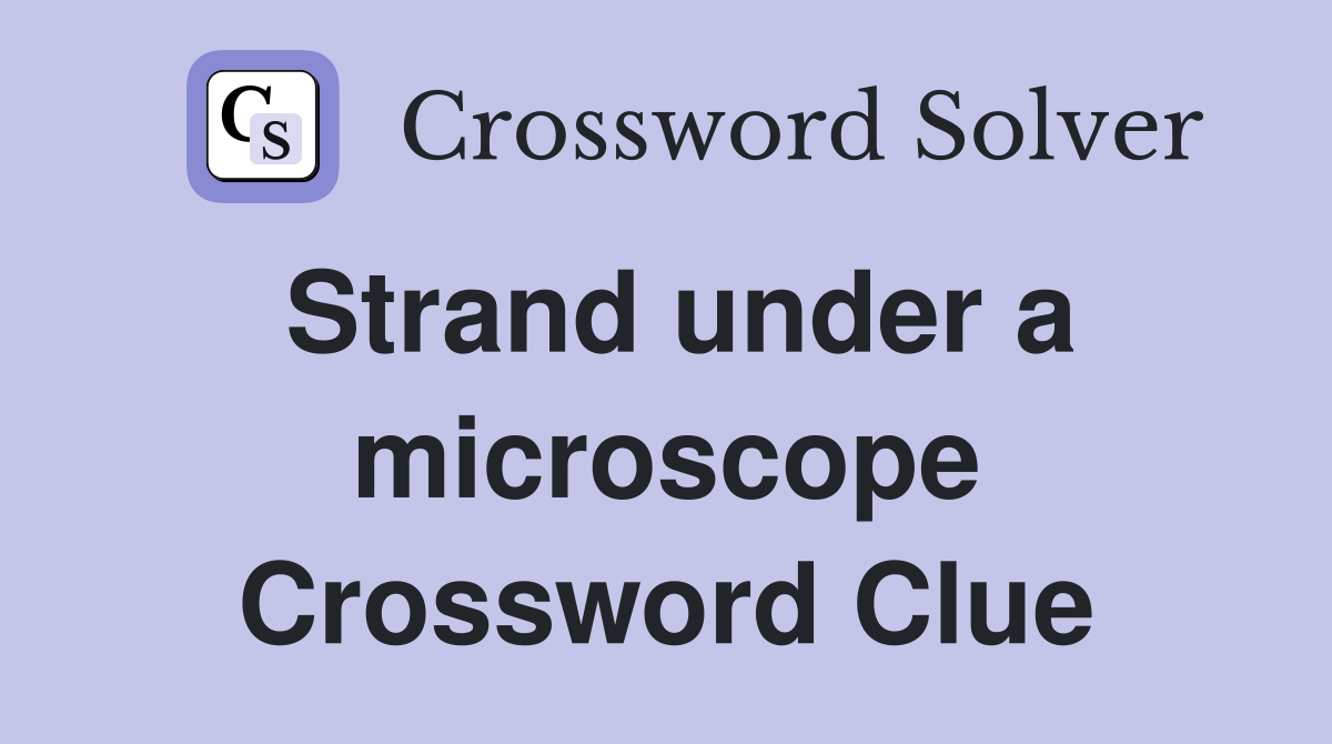 Strand under a microscope Crossword Clue