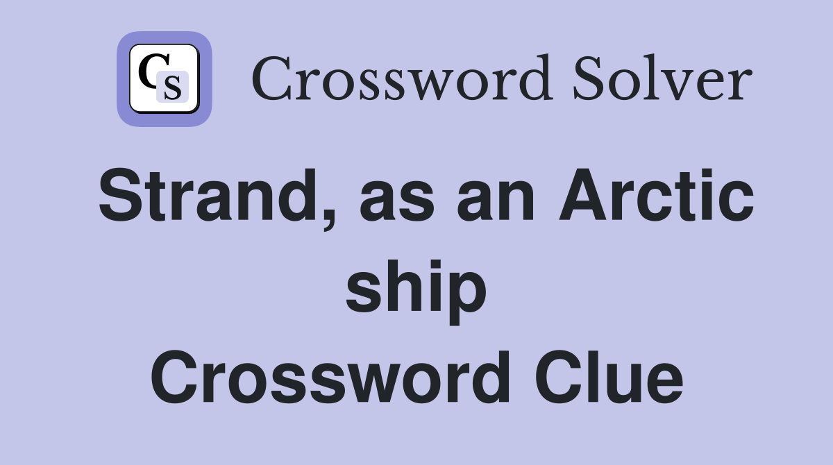 Strand, as an Arctic ship Crossword Clue