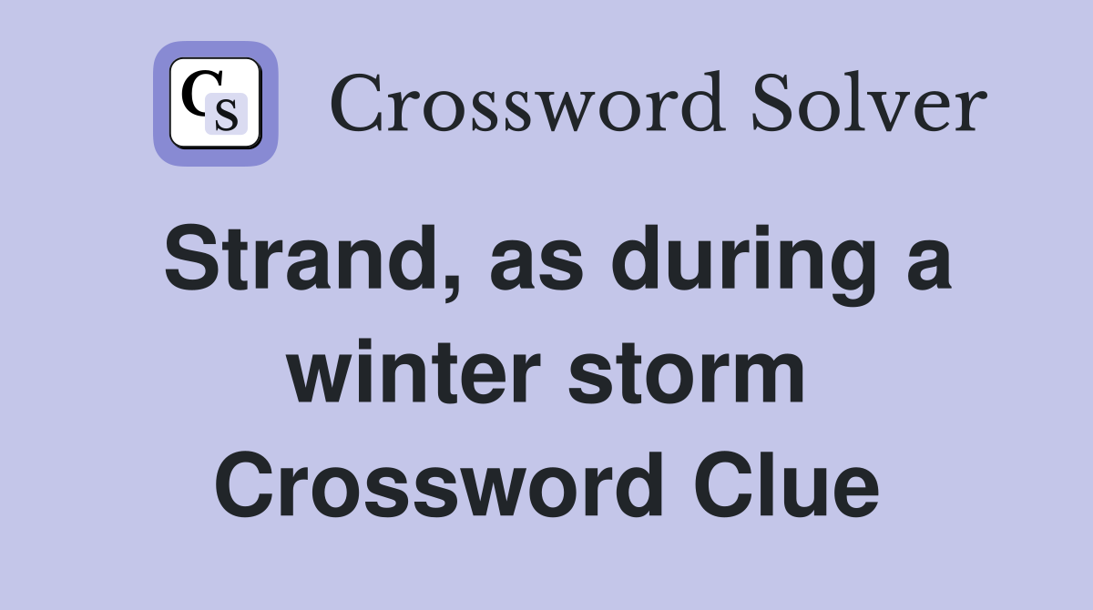 Strand, as during a winter storm Crossword Clue