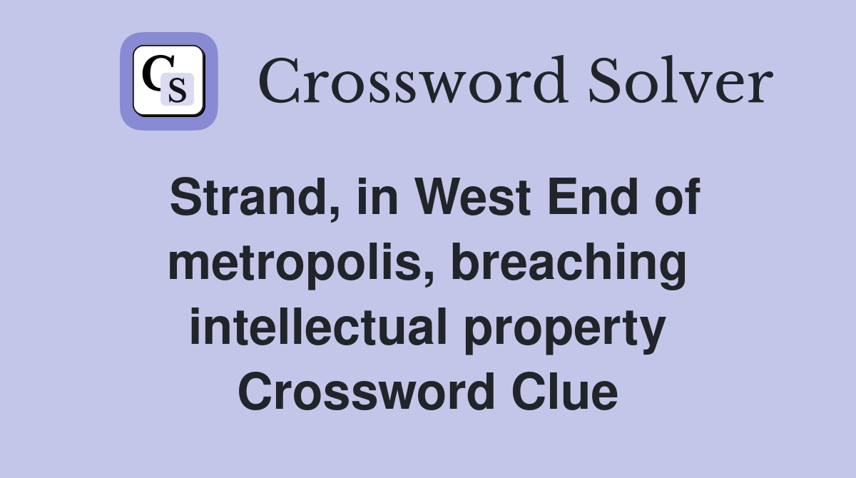 Strand, in West End of metropolis, breaching intellectual property Crossword Clue