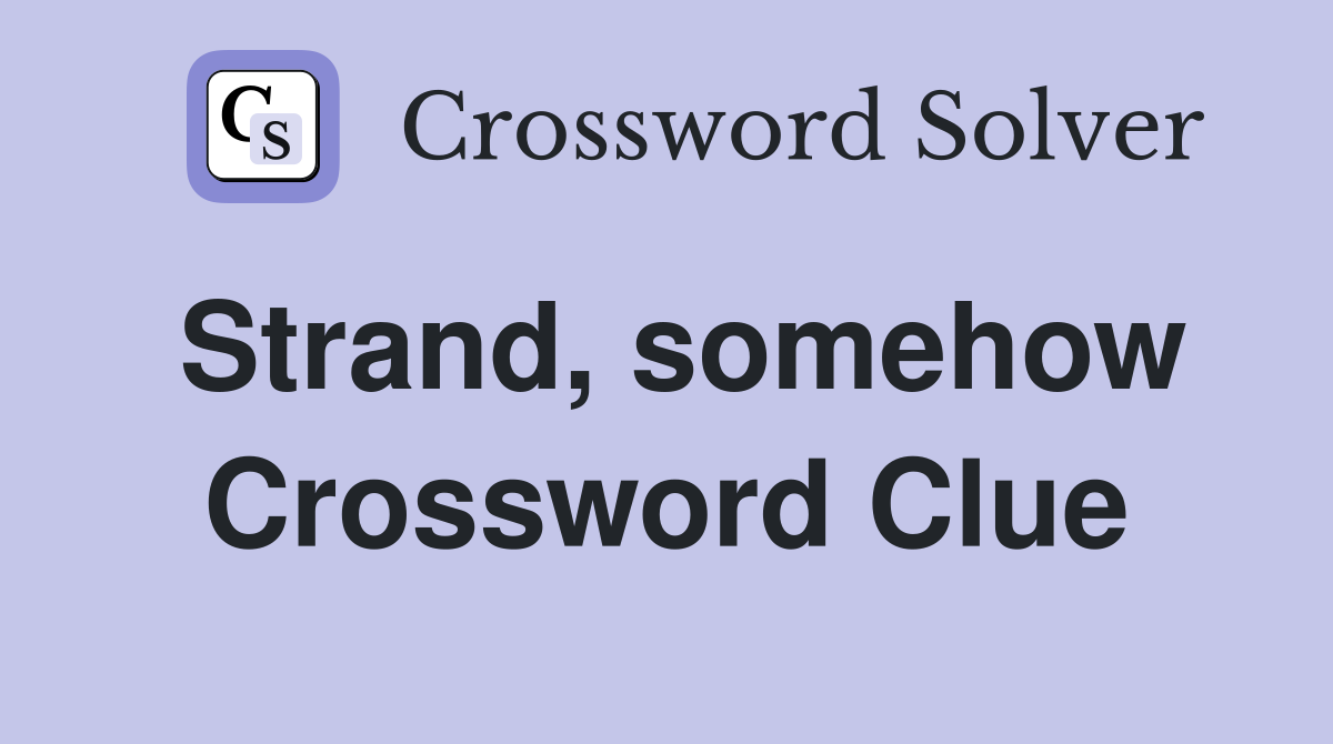 Strand, somehow Crossword Clue