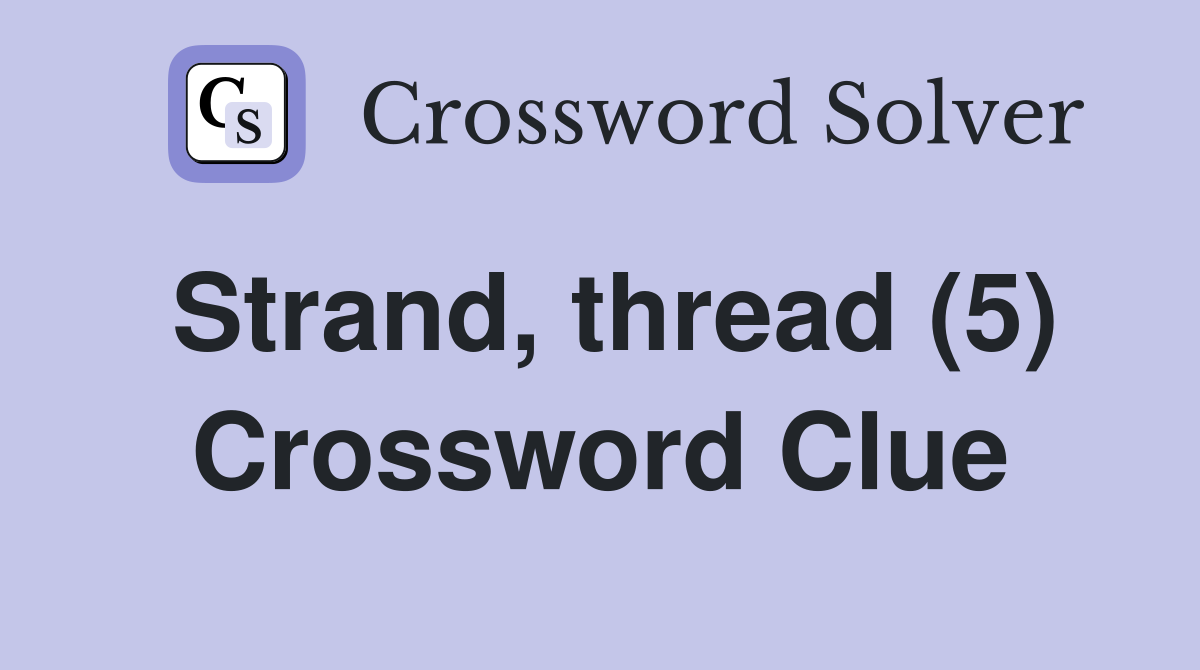 Strand, thread (5) Crossword Clue