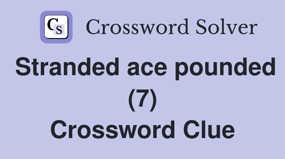 Stranded ace pounded (7) Crossword Clue