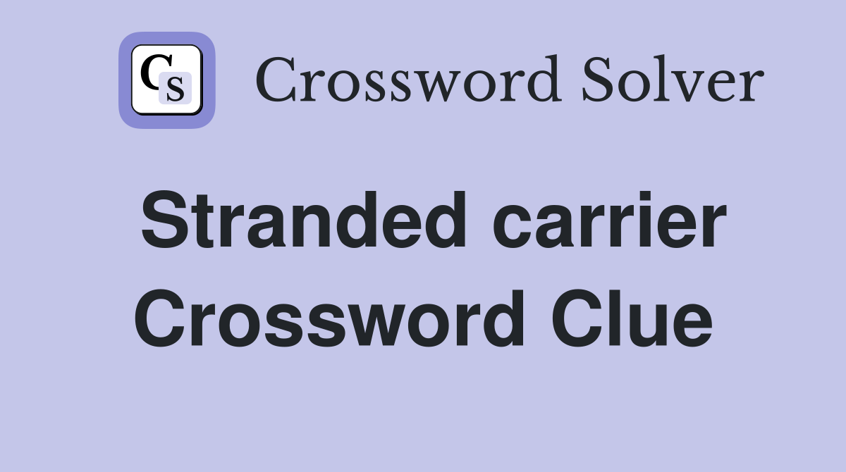 Stranded carrier Crossword Clue