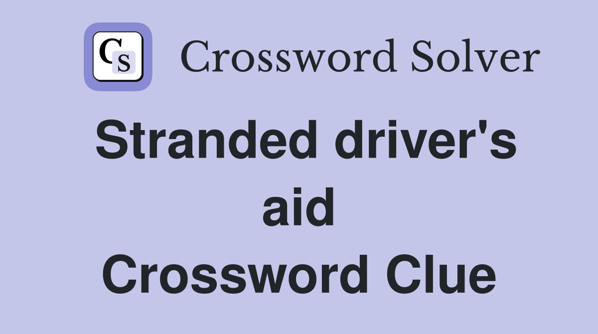 Stranded driver's aid Crossword Clue