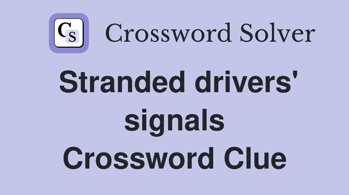 Stranded drivers' signals Crossword Clue