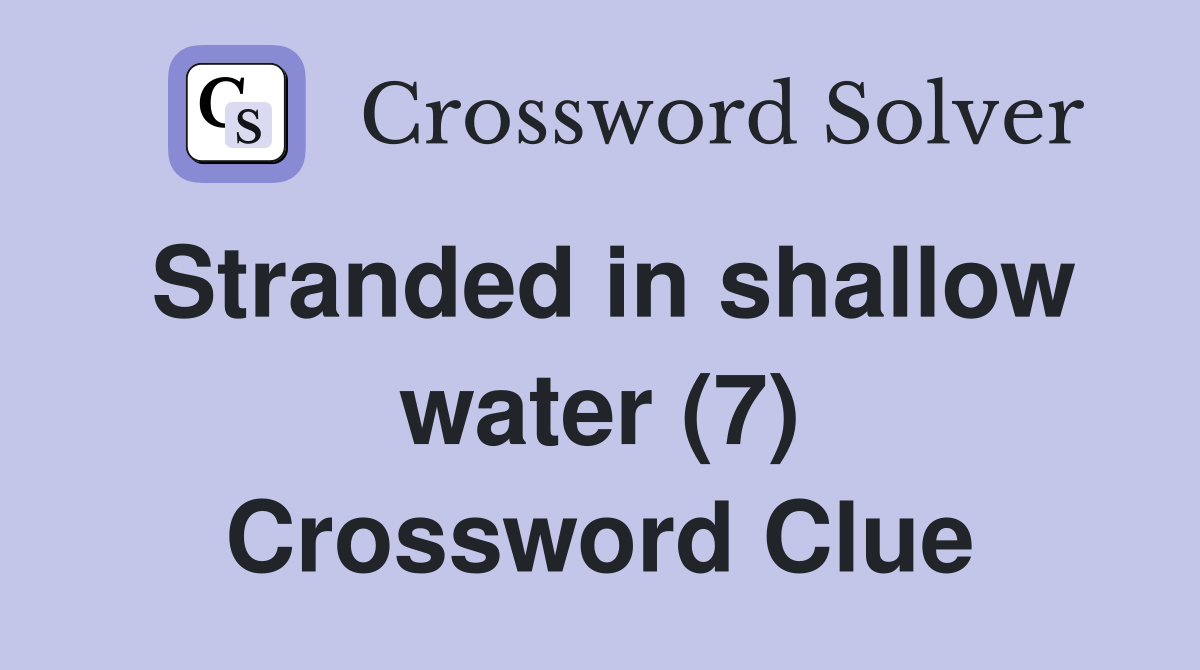 Stranded in shallow water (7) Crossword Clue