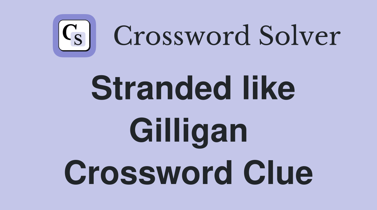 Stranded like Gilligan Crossword Clue