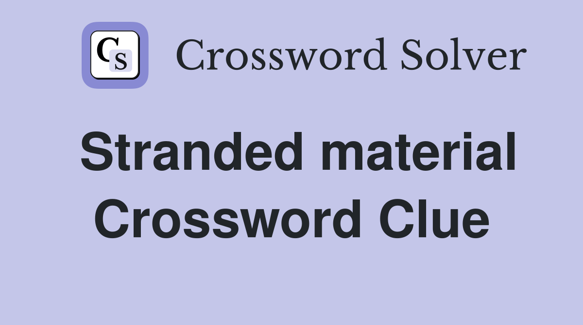 Stranded material Crossword Clue