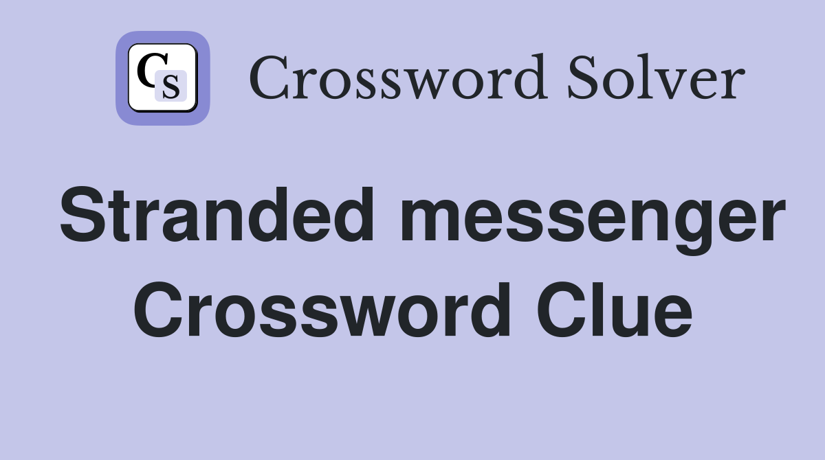 Stranded messenger Crossword Clue