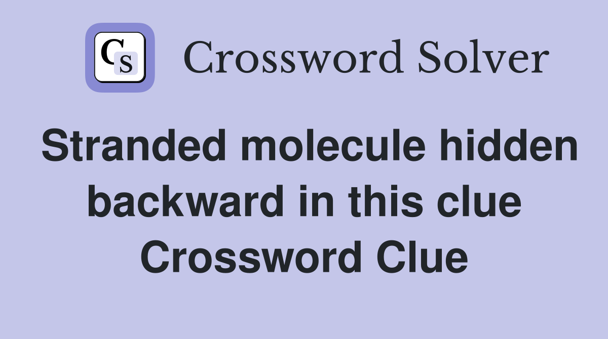 Stranded molecule hidden backward in this clue Crossword Clue