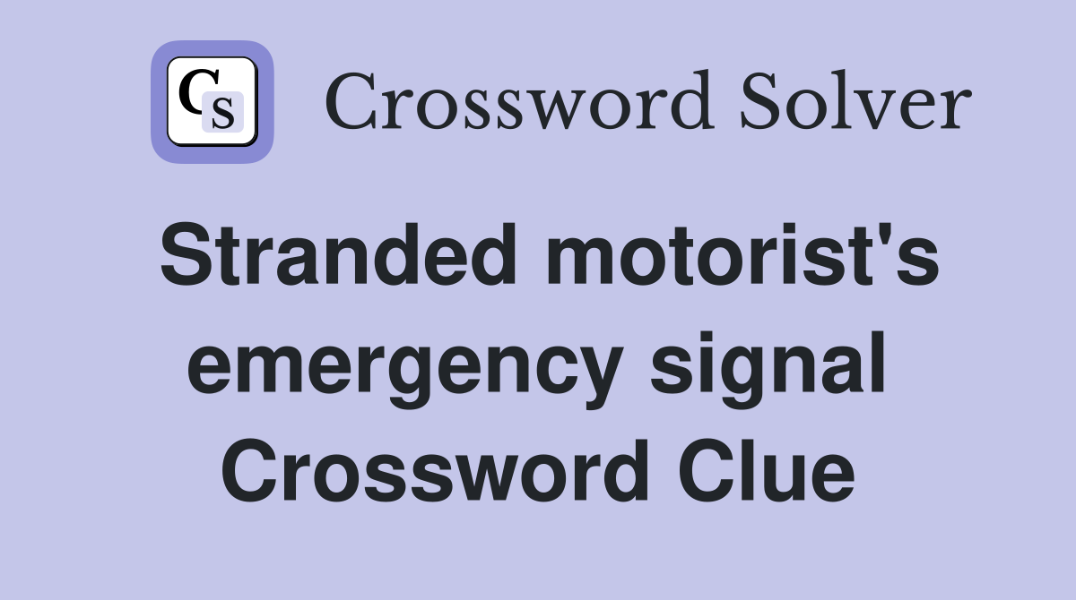 Stranded motorist's emergency signal Crossword Clue
