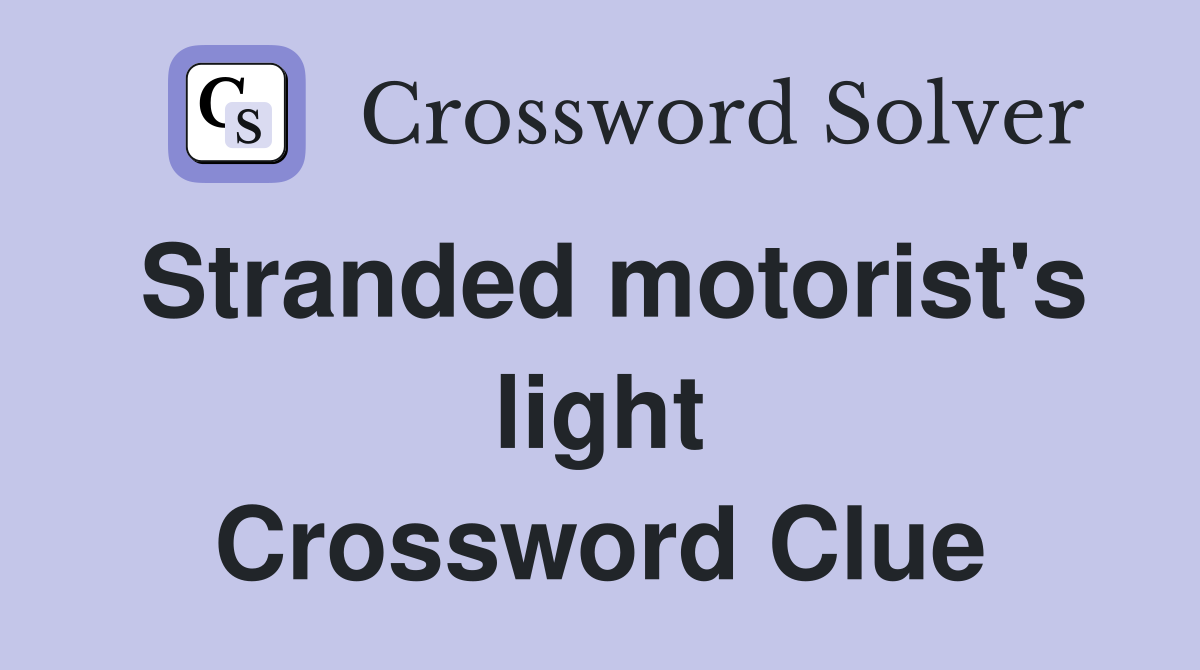 Stranded motorist's light Crossword Clue
