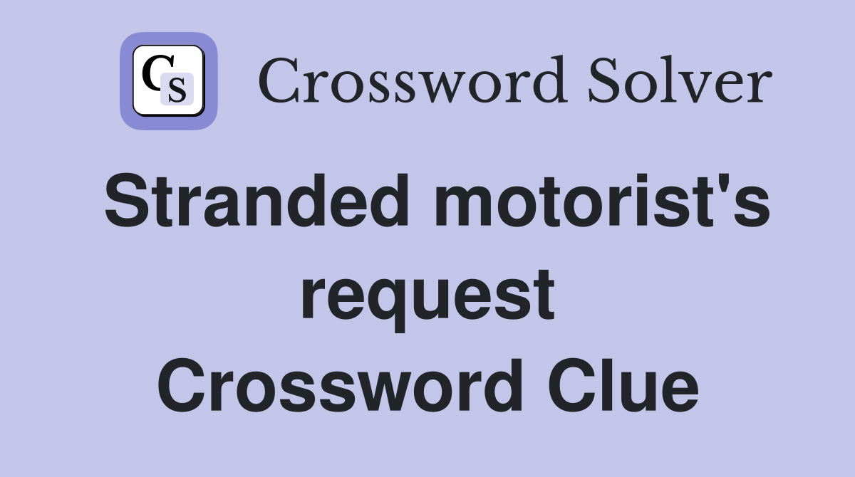 Stranded motorist's request Crossword Clue