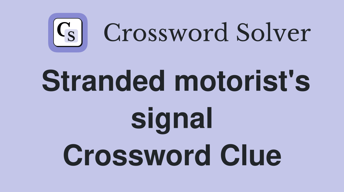Stranded motorist's signal Crossword Clue