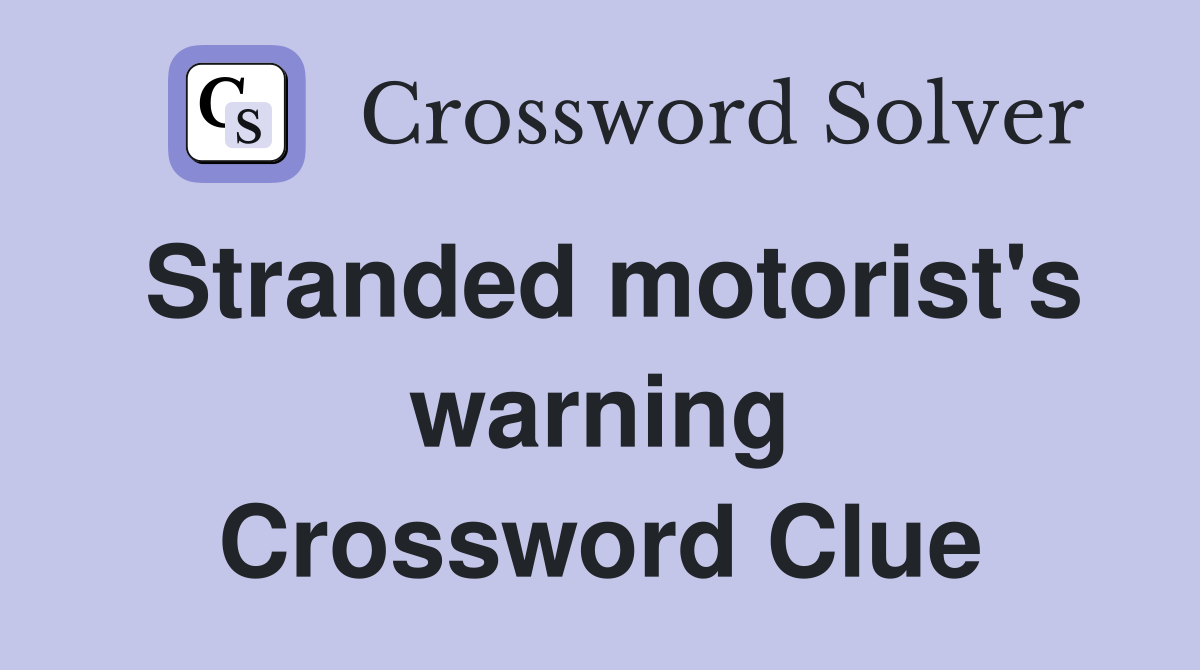 Stranded motorist's warning Crossword Clue