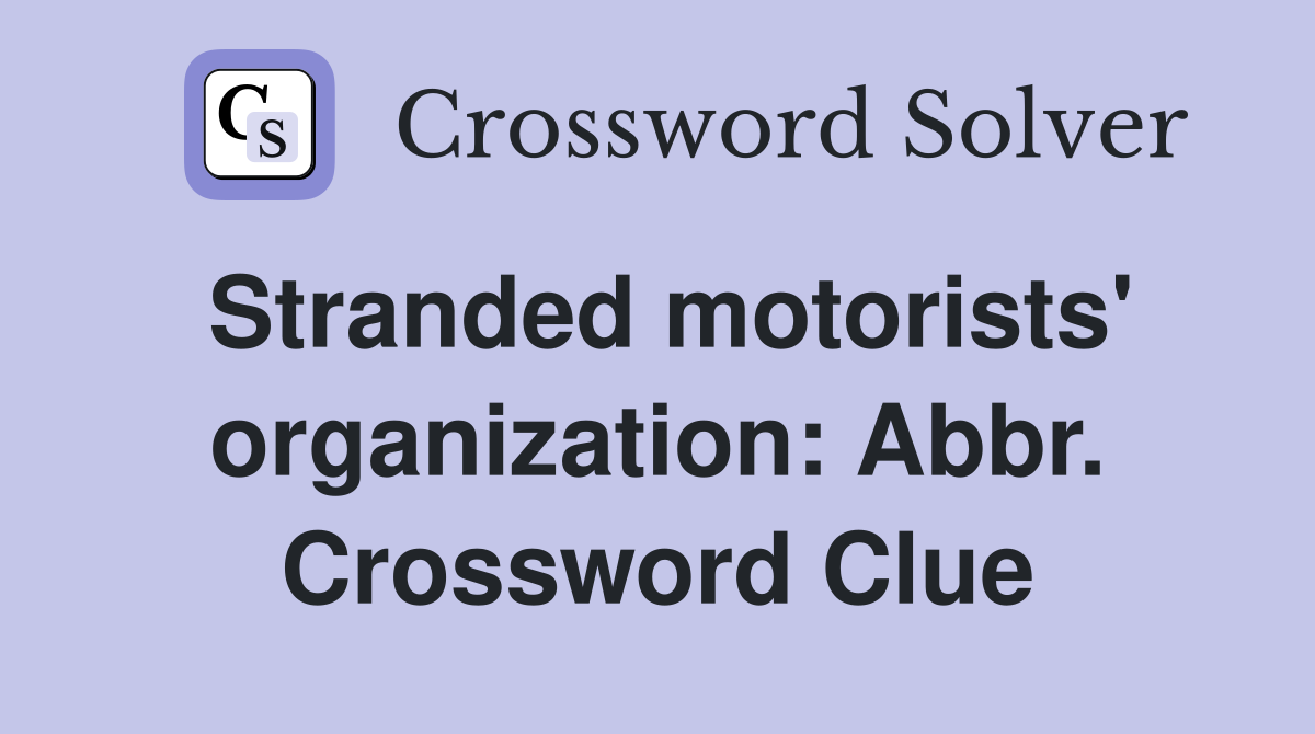 Stranded motorists' organization: Abbr. Crossword Clue