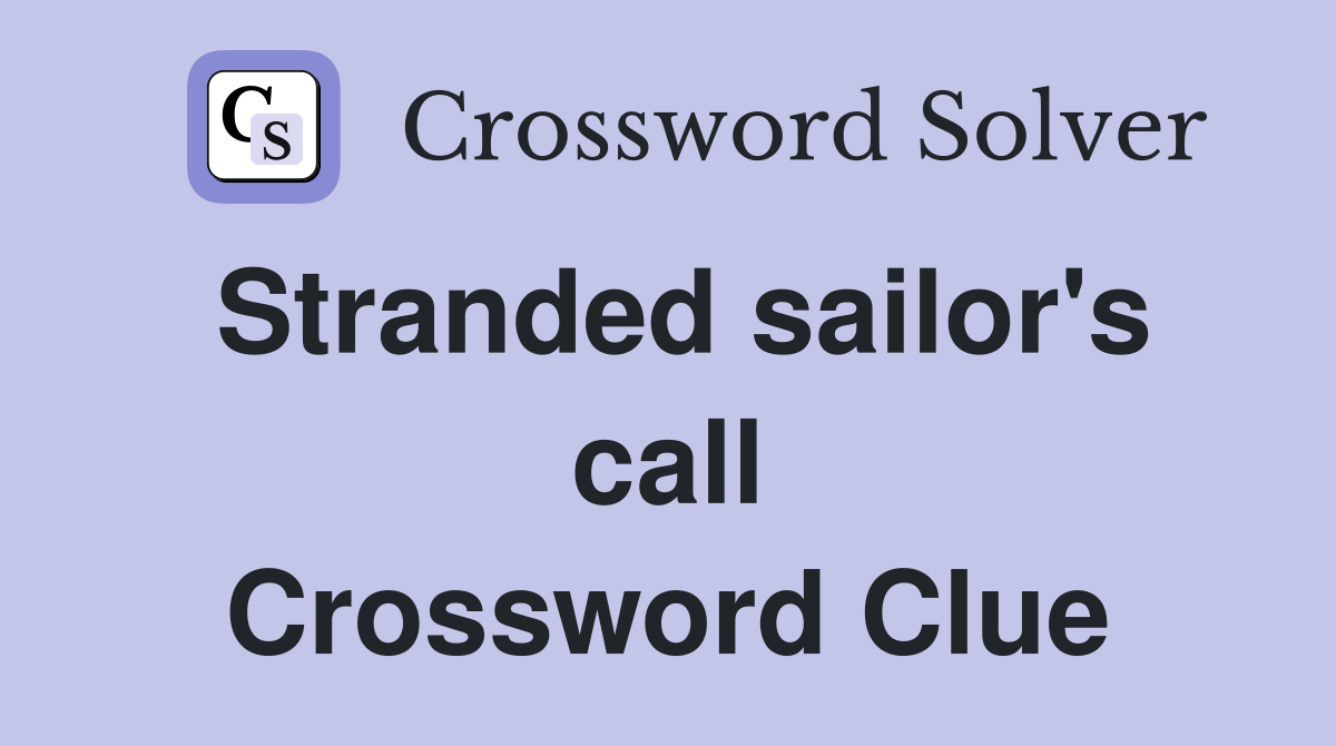 Stranded sailor's call Crossword Clue