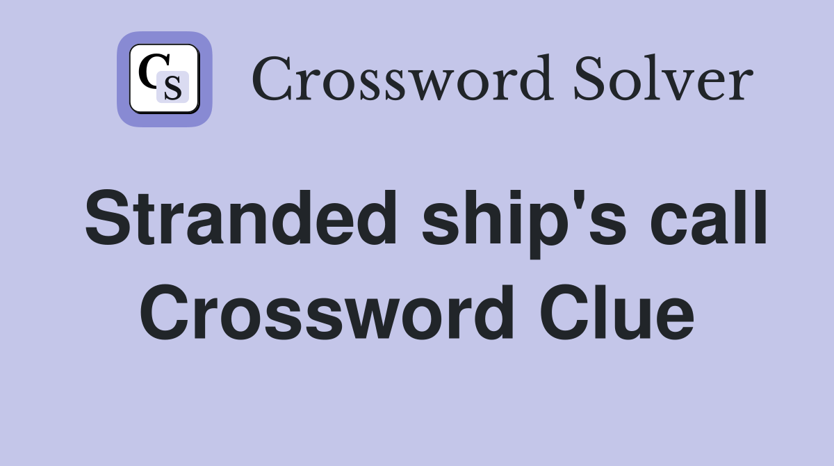 Stranded ship's call Crossword Clue