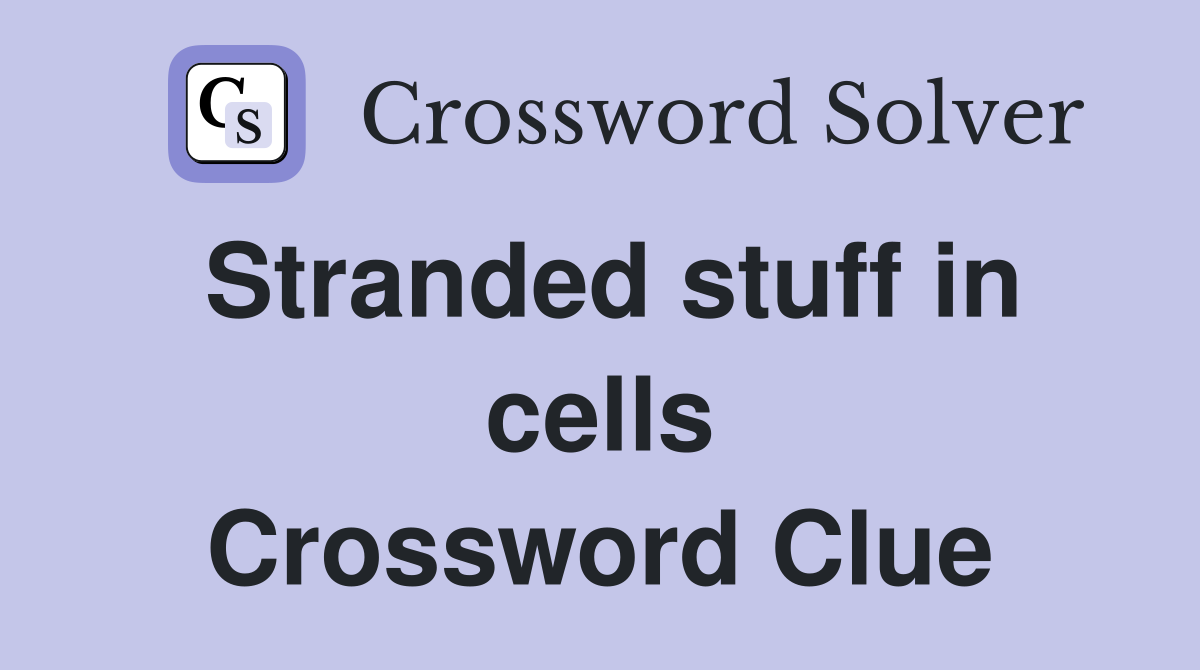 Stranded stuff in cells Crossword Clue