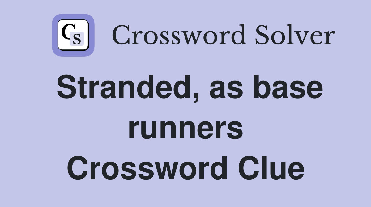 Stranded, as base runners Crossword Clue
