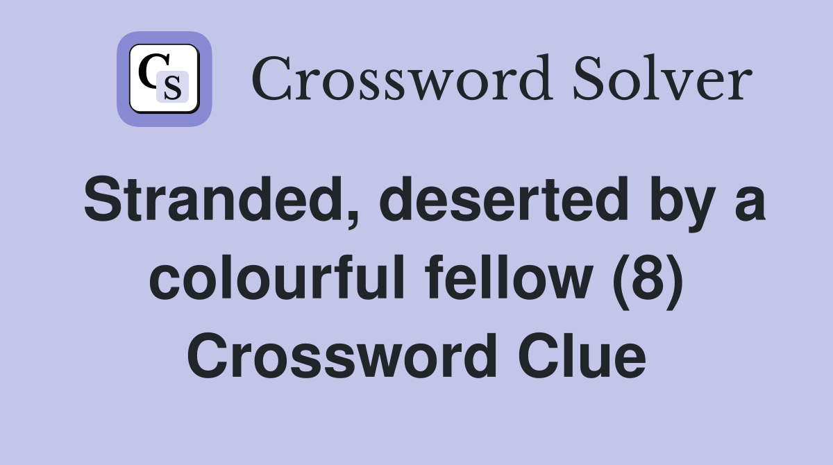 Stranded, deserted by a colourful fellow (8) Crossword Clue