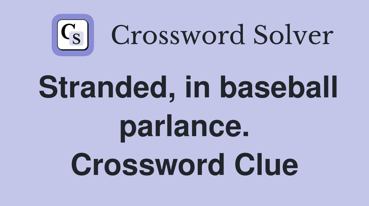 Stranded, in baseball parlance. Crossword Clue