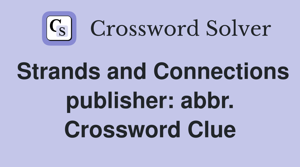 Strands and Connections publisher: abbr. Crossword Clue