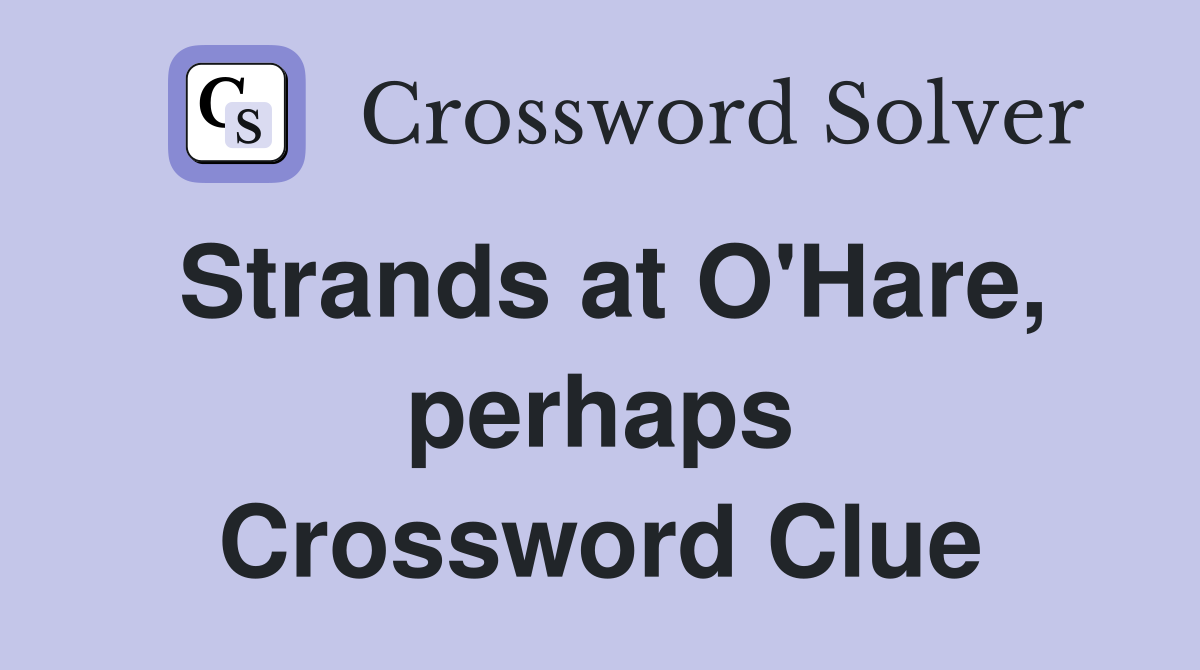 Strands at O'Hare, perhaps Crossword Clue