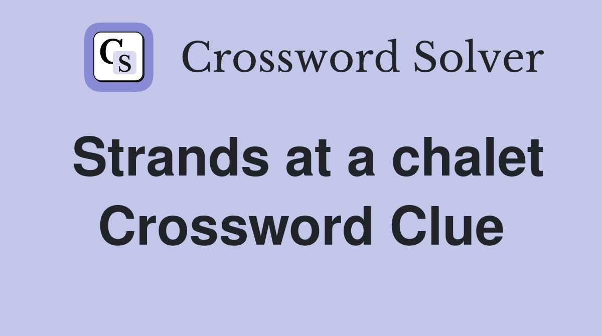 Strands at a chalet Crossword Clue